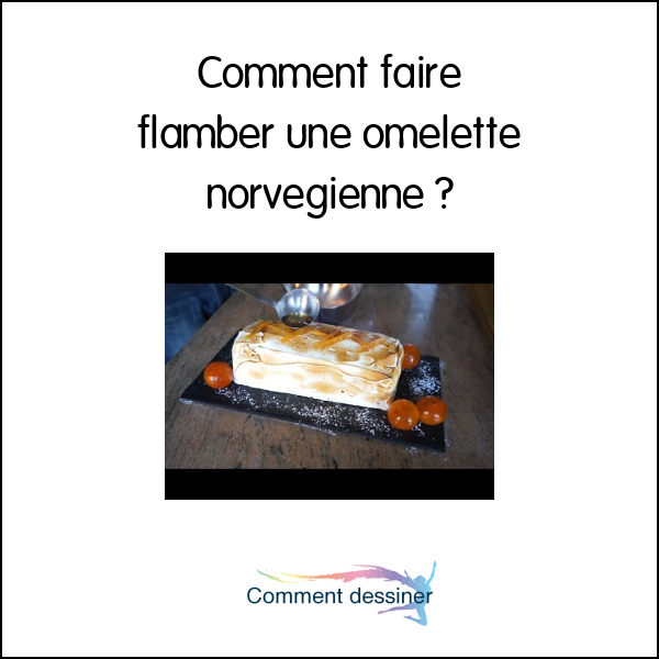 Comment faire flamber une omelette norvegienne